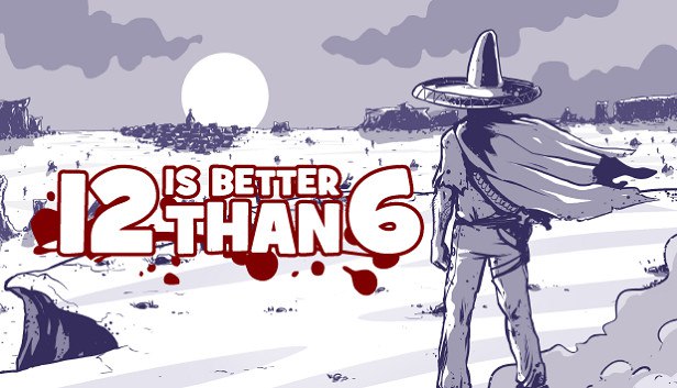 Save 80% on 12 is Better Than 6 on Steam